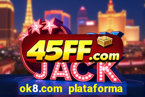 ok8.com plataforma de jogos